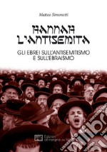 Hannah l'antisemita. Gli ebrei sull'antisemitismo e sull'ebraismo libro