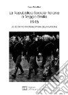 La Repubblica Sociale Italiana a Reggio Emilia 1945. Lo scontro frontale prima dell'invasione libro di Tadolini Luca