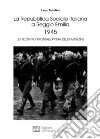 La Repubblica Sociale Italiana a Reggio Emilia 1945. Lo scontro frontale prima dell'invasione libro