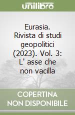 Eurasia. Rivista di studi geopolitici (2023). Vol. 3: L' asse che non vacilla libro