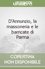 D'Annunzio, la massoneria e le barricate di Parma libro