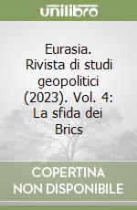 Eurasia. Rivista di studi geopolitici (2023). Vol. 4: La sfida dei Brics libro