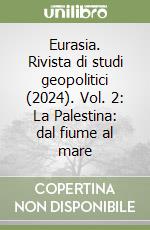 Eurasia. Rivista di studi geopolitici (2024). Vol. 2: La Palestina: dal fiume al mare libro