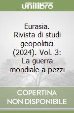 Eurasia. Rivista di studi geopolitici (2024). Vol. 3: La guerra mondiale a pezzi libro