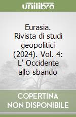 Eurasia. Rivista di studi geopolitici (2024). Vol. 4: L' Occidente allo sbando libro