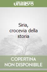 Siria, crocevia della storia libro