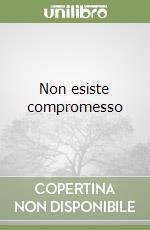 Non esiste compromesso