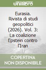 Eurasia. Rivista di studi geopolitici (2026). Vol. 3: La coalizione Epstein contro l'Iran