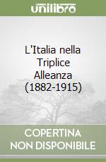 L'Italia nella Triplice Alleanza (1882-1915) libro