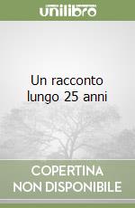 Un racconto lungo 25 anni libro