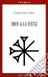 Dios a la vista! libro di Alvarez García Gonzalo