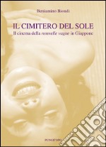 Il cimitero del sole. Il cinema della nouvelle vague in Giappone libro