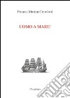 Uomo a mare! libro di Crawford Francis Marion