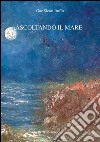 Ascoltando il mare libro di Sicari Ruffo Gaetanina