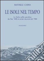 Le isole nel tempo. Le Eolie nelle cartoline da fine '800 ai primi decenni del '900 libro