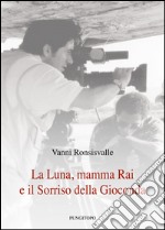 La luna, mamma Rai e il sorriso della Gioconda libro