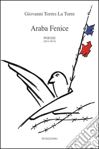 Araba fenice. Poesie 2014-2015 libro