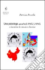 Una psicologa ascolta Lang Lang e incontra la musica classica