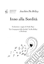 Inno alla sordità. «La Compagnia della Sordità» da Du Bellay a Duchamp. Ediz. italiana e francese