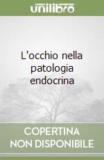 L'occhio nella patologia endocrina libro