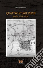 Quattro storie perse. Sicilia (1799-1916) libro