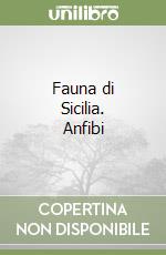 Fauna di Sicilia. Anfibi libro