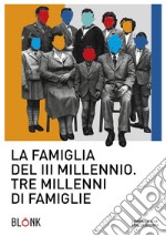 La famiglia del III millennio. Tre millenni di famiglie