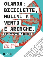 Olanda: biciclette, mulini a vento e aringhe. Soprattutto aringhe