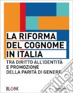 La riforma del cognome in Italia. Tra diritto all'identità e promozione della parità di genere libro