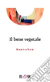 Il bene vegetale libro di Paolin Demetrio