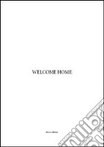 Welcome home. Ediz. illustrata libro