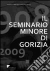 Il seminario minore di Gorizia. 1908-2009 libro