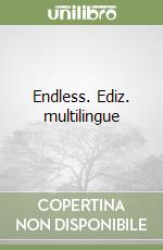 Endless. Ediz. multilingue