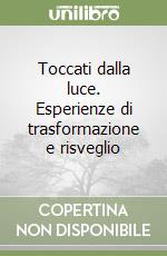 Toccati dalla luce. Esperienze di trasformazione e risveglio