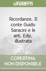 Ricordanze. Il conte Guido Saracini e le arti. Ediz. illustrata libro