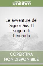 Le avventure del Signor Siè. Il sogno di Bernardo libro