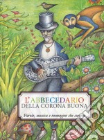 L'abbecedario della corona buona. Parole, musica e immagini che curano. Ediz. a colori. Con CD-Audio libro