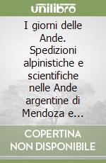 I giorni delle Ande. Spedizioni alpinistiche e scientifiche nelle Ande argentine di Mendoza e Catamarca negli anni dal 1986 al 1997 libro