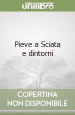 Pieve a Sciata e dintorni
