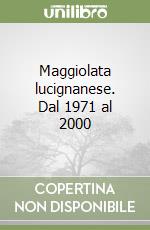 Maggiolata lucignanese. Dal 1971 al 2000 libro