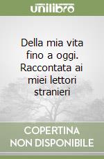 Della mia vita fino a oggi. Raccontata ai miei lettori stranieri libro