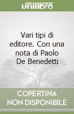 Vari tipi di editore. Con una nota di Paolo De Benedetti libro