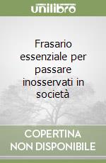 Frasario essenziale per passare inosservati in società libro