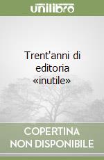 Trent'anni di editoria «inutile» libro