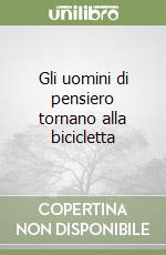 Gli uomini di pensiero tornano alla bicicletta libro