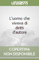 L'uomo che viveva di diritti d'autore libro