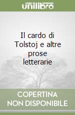 Il cardo di Tolstoj e altre prose letterarie libro