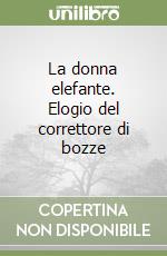 La donna elefante. Elogio del correttore di bozze libro