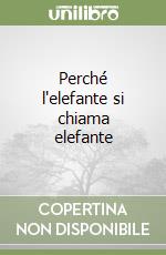 Perché l'elefante si chiama elefante libro
