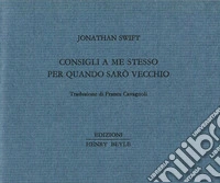 Consigli a me stesso per quando sarò vecchio